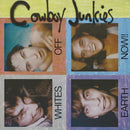 Cowboy Junkies - Whites Off Earth Now!! *Pre-Order