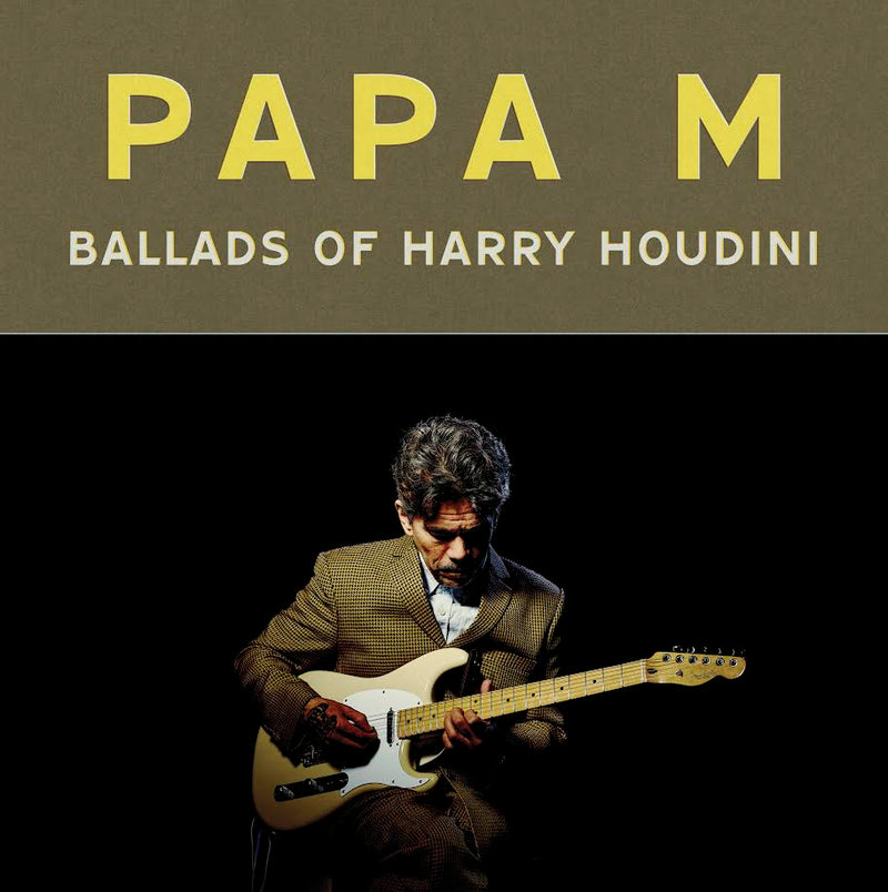 Papa M - Ballads of Harry Houdini *Pre-Order