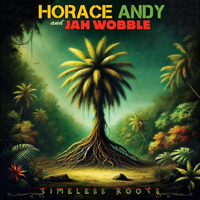 HORACE ANDY & JAH WOBBLE - TIMELESS ROOTS