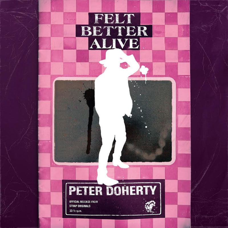 Peter Doherty - Felt Better Alive *Pre-Order