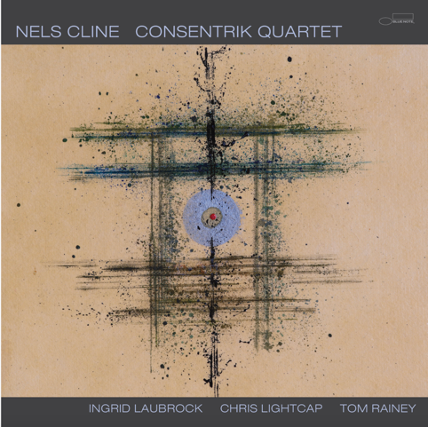 Nels Cline - Consentrik Quartet *Pre-Order