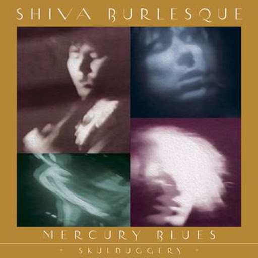 Shiva Burlesque - Mercury Blues (Skullduggery)