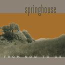 Springhouse - From Now To OK *Pre-Order