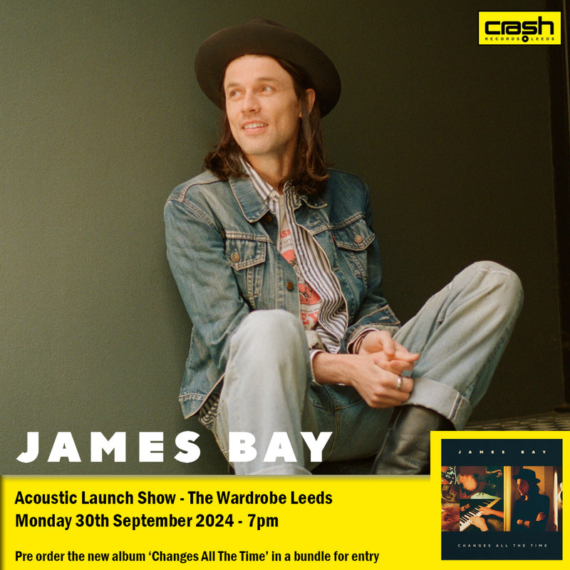 James Bay - Changes All The Time : Album + Ticket Bundle  (Intimate Launch Show at The Wardrobe Leeds) *Pre-order