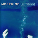 Morphine - Like Swimming