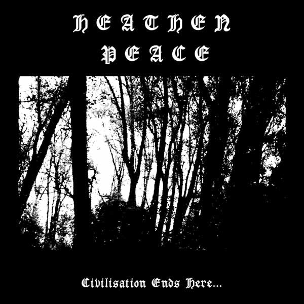 HEATHEN PEACE - CIVILISATION ENDS  HERE… *Pre-Order