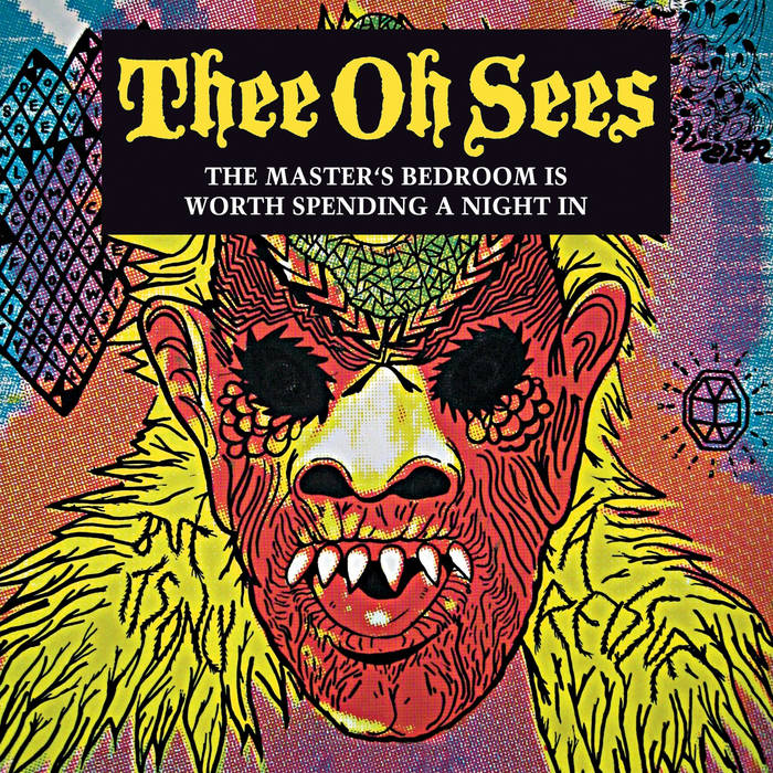 Thee Oh Sees - The Master's Bedroom Is Worth Spending A Night In