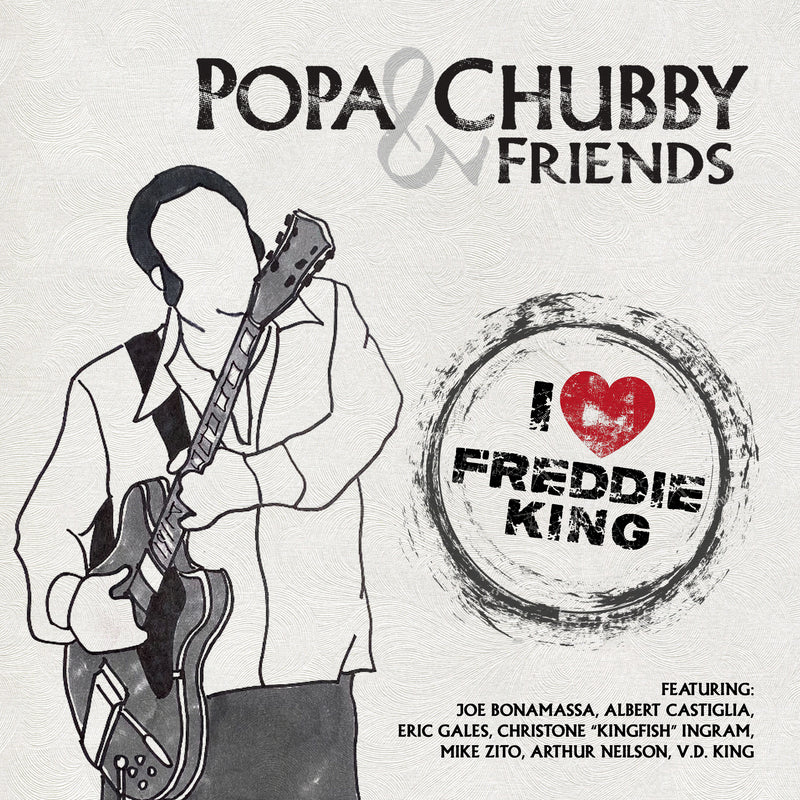 Popa Chubby and Friends - I Love Freddie King *Pre-Order