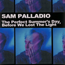 Sam Palladio - The Perfect Summer's Day, Before We Lost the Light