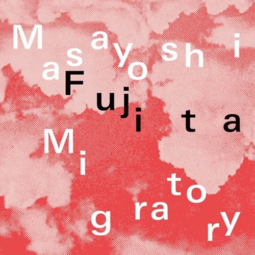Masayoshi Fujita - Migratory *Pre-Order