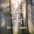 Beans On Toast - Wild Goose Chasers *Pre-Order