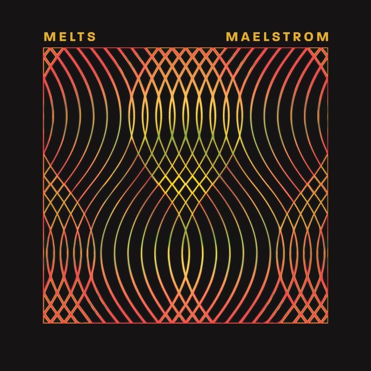 Melts - Maelstrom